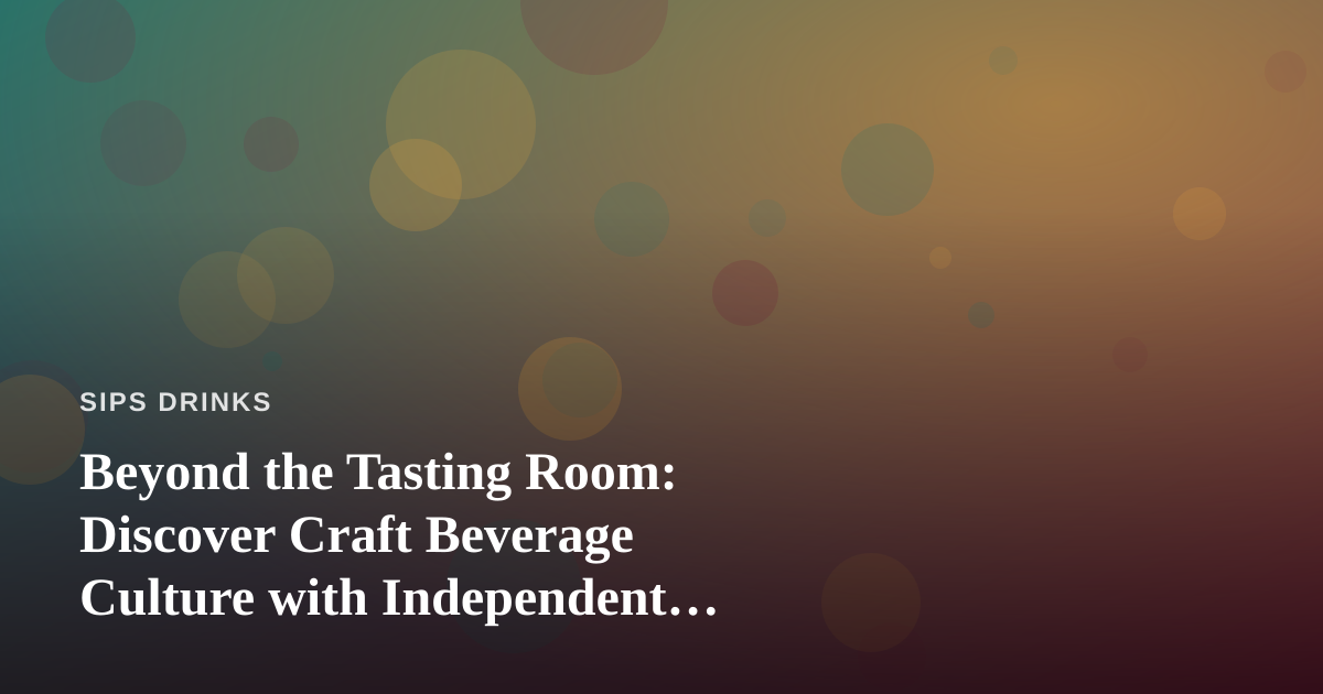 Beyond the Tasting Room: Discover Craft Beverage Culture with Independent Guides Who Know the Local Scene