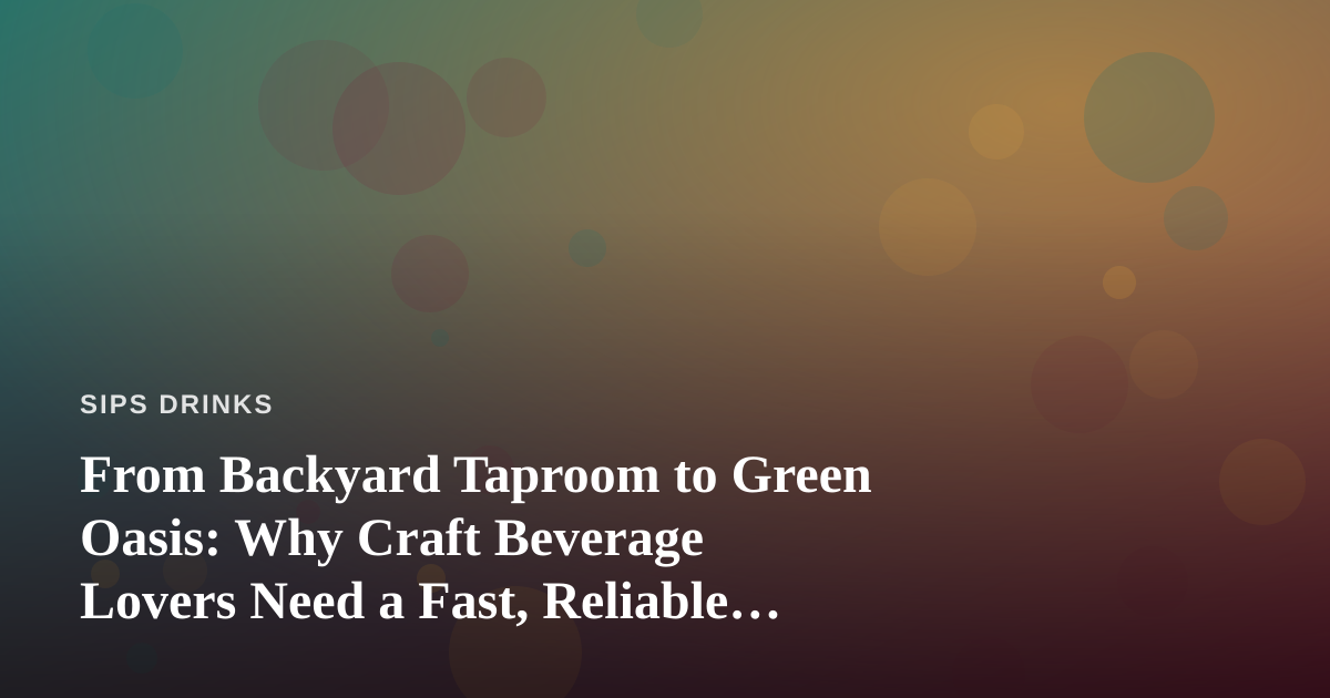 From Backyard Taproom to Green Oasis: Why Craft Beverage Lovers Need a Fast, Reliable Lawn Care Company