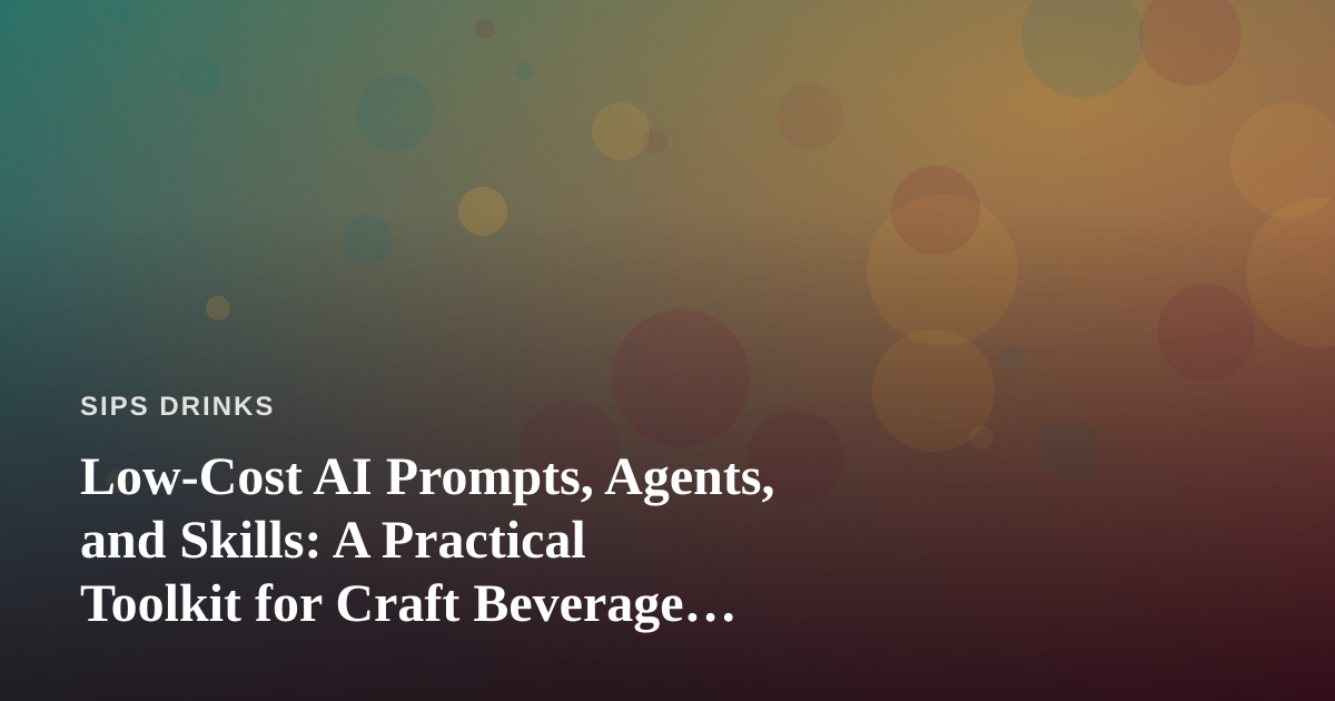 Low-Cost AI Prompts, Agents, and Skills: A Practical Toolkit for Craft Beverage Makers