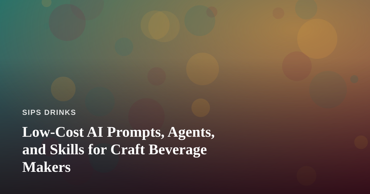 Low-Cost AI Prompts, Agents, and Skills for Craft Beverage Makers