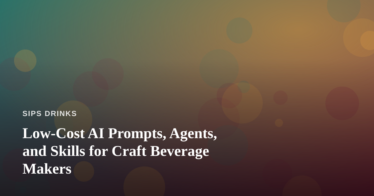 Low-Cost AI Prompts, Agents, and Skills for Craft Beverage Makers