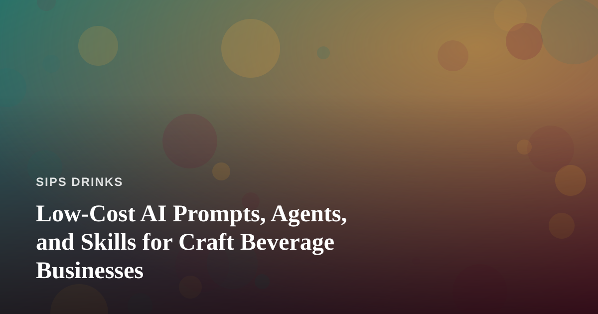 Low-Cost AI Prompts, Agents, and Skills for Craft Beverage Businesses