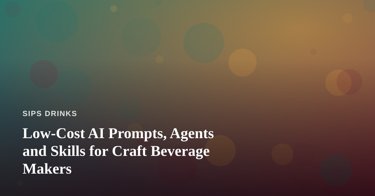 Low-Cost AI Prompts, Agents and Skills for Craft Beverage Makers