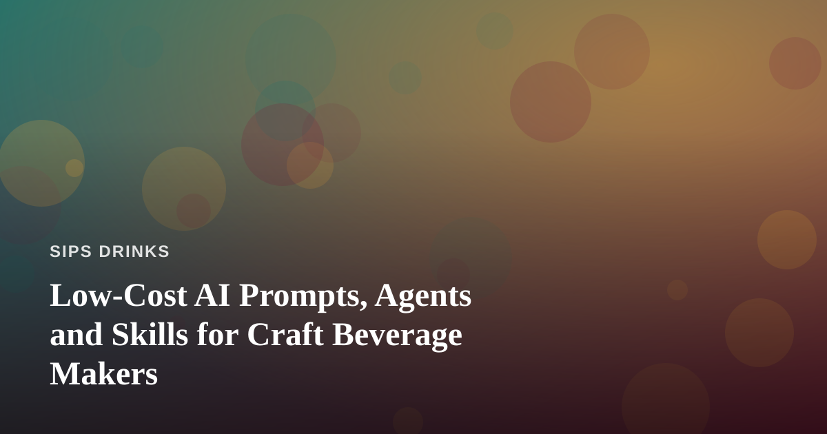 Low-Cost AI Prompts, Agents and Skills for Craft Beverage Makers