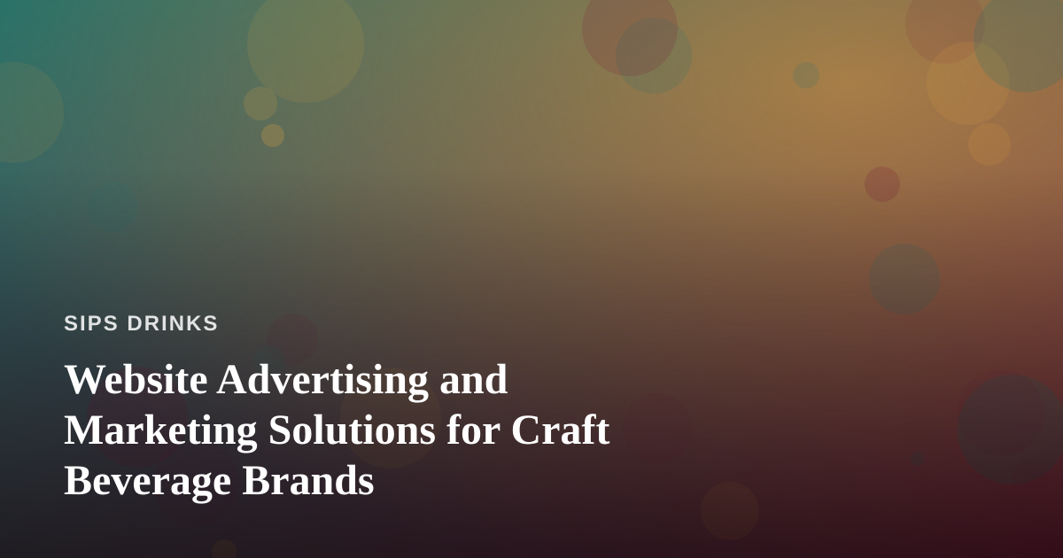 Website Advertising and Marketing Solutions for Craft Beverage Brands