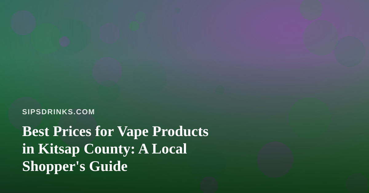 Best Prices for Vape Products in Kitsap County: A Local Shopper’s Guide