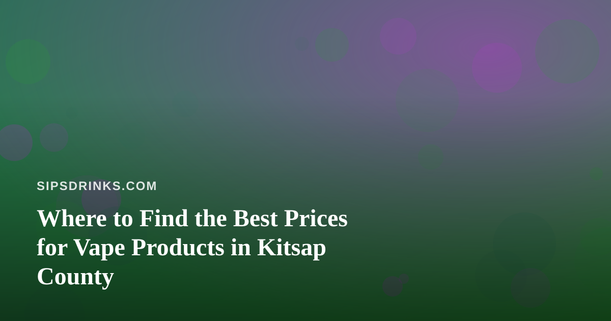 Where to Find the Best Prices for Vape Products in Kitsap County