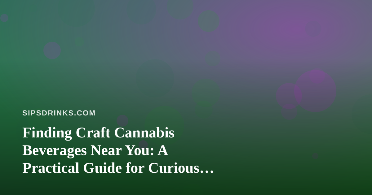 Finding Craft Cannabis Beverages Near You: A Practical Guide for Curious Drinkers