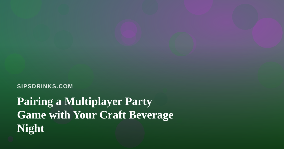 Pairing a Multiplayer Party Game with Your Craft Beverage Night